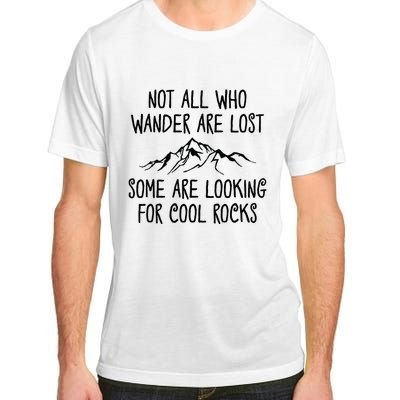 Not All Who Wander Are Lost Some Are Looking For Cool Rocks Adult ChromaSoft Performance T-Shirt