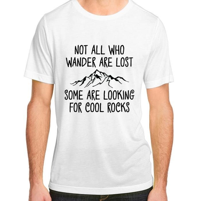 Not All Who Wander Are Lost Some Are Looking For Cool Rocks Adult ChromaSoft Performance T-Shirt