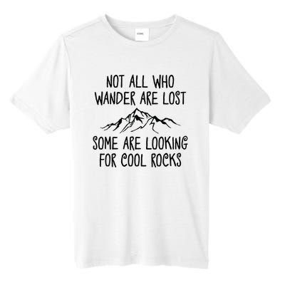 Not All Who Wander Are Lost Some Are Looking For Cool Rocks Tall Fusion ChromaSoft Performance T-Shirt