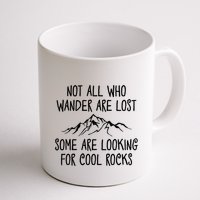 Not All Who Wander Are Lost Some Are Looking For Cool Rocks Mug
