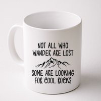 Not All Who Wander Are Lost Some Are Looking For Cool Rocks Mug
