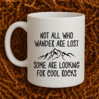 Not All Who Wander Are Lost Some Are Looking For Cool Rocks Mug