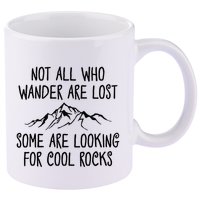 Not All Who Wander Are Lost Some Are Looking For Cool Rocks 11oz C Handle Ceramic Mug