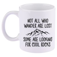 Not All Who Wander Are Lost Some Are Looking For Cool Rocks 11oz C Handle Ceramic Mug