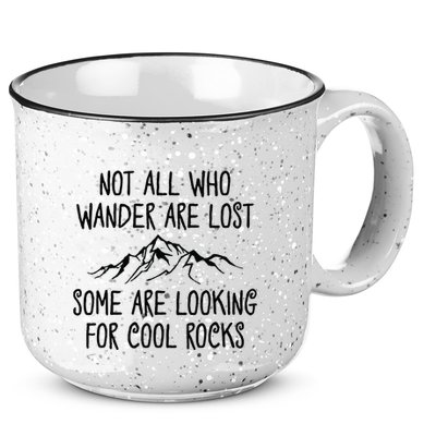Not All Who Wander Are Lost Some Are Looking For Cool Rocks 15oz Campfire Ceramic Mug