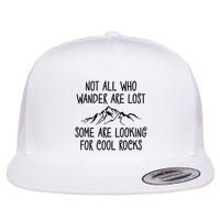 Not All Who Wander Are Lost Some Are Looking For Cool Rocks Flatbill Hat