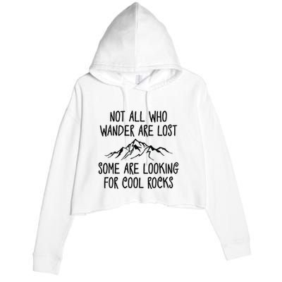 Not All Who Wander Are Lost Some Are Looking For Cool Rocks Crop Fleece Hoodie