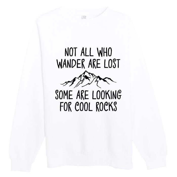 Not All Who Wander Are Lost Some Are Looking For Cool Rocks Premium Crewneck Sweatshirt