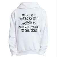 Not All Who Wander Are Lost Some Are Looking For Cool Rocks Urban Pullover Hoodie