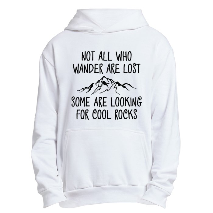 Not All Who Wander Are Lost Some Are Looking For Cool Rocks Urban Pullover Hoodie