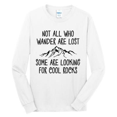 Not All Who Wander Are Lost Some Are Looking For Cool Rocks Tall Long Sleeve T-Shirt