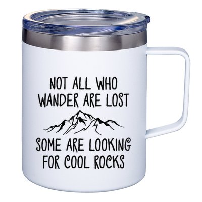 Not All Who Wander Are Lost Some Are Looking For Cool Rocks 12oz Stainless Steel Coffee Mug