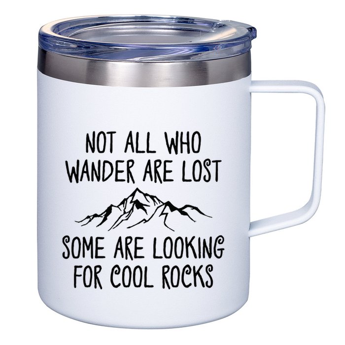 Not All Who Wander Are Lost Some Are Looking For Cool Rocks 12oz Stainless Steel Coffee Mug