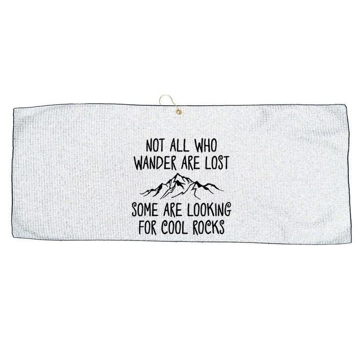 Not All Who Wander Are Lost Some Are Looking For Cool Rocks Large Microfiber Waffle Golf Towel