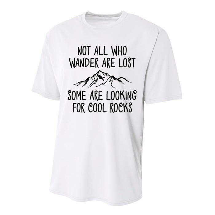 Not All Who Wander Are Lost Some Are Looking For Cool Rocks Performance Sprint T-Shirt