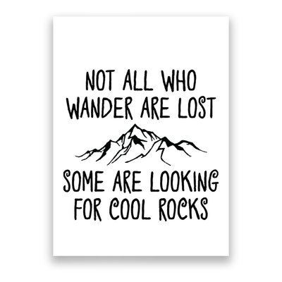 Not All Who Wander Are Lost Some Are Looking For Cool Rocks Poster