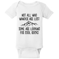 Not All Who Wander Are Lost Some Are Looking For Cool Rocks Baby Bodysuit