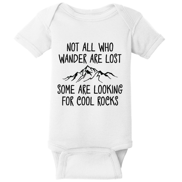 Not All Who Wander Are Lost Some Are Looking For Cool Rocks Baby Bodysuit
