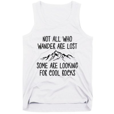 Not All Who Wander Are Lost Some Are Looking For Cool Rocks Tank Top