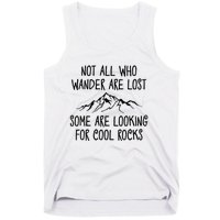 Not All Who Wander Are Lost Some Are Looking For Cool Rocks Tank Top