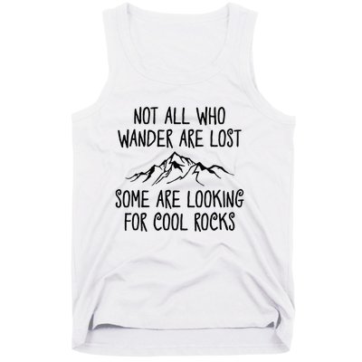 Not All Who Wander Are Lost Some Are Looking For Cool Rocks Tank Top