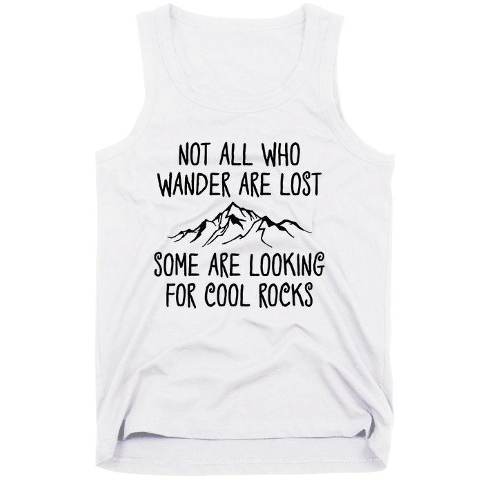 Not All Who Wander Are Lost Some Are Looking For Cool Rocks Tank Top