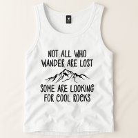 Not All Who Wander Are Lost Some Are Looking For Cool Rocks Tank Top