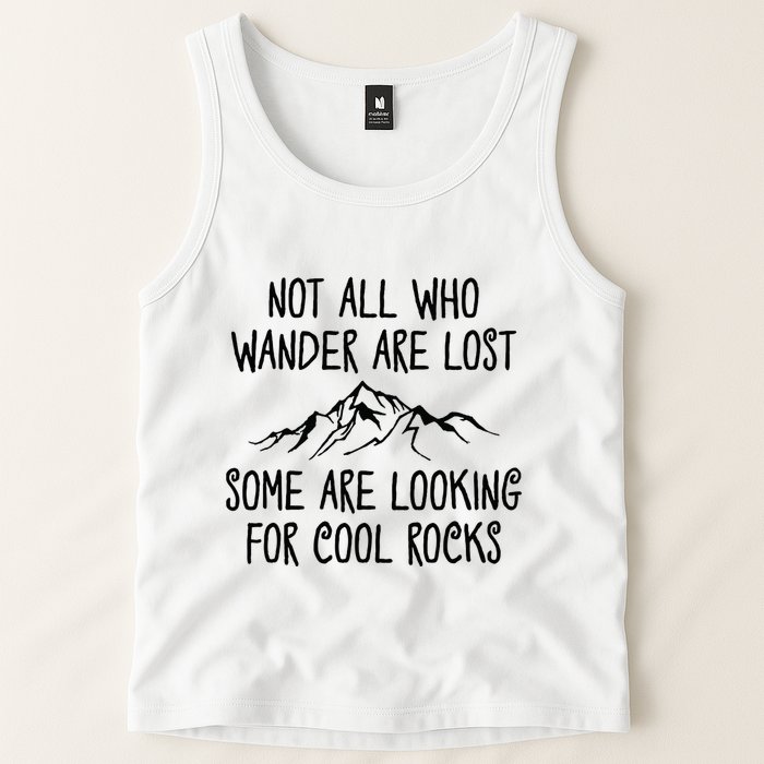 Not All Who Wander Are Lost Some Are Looking For Cool Rocks Tank Top