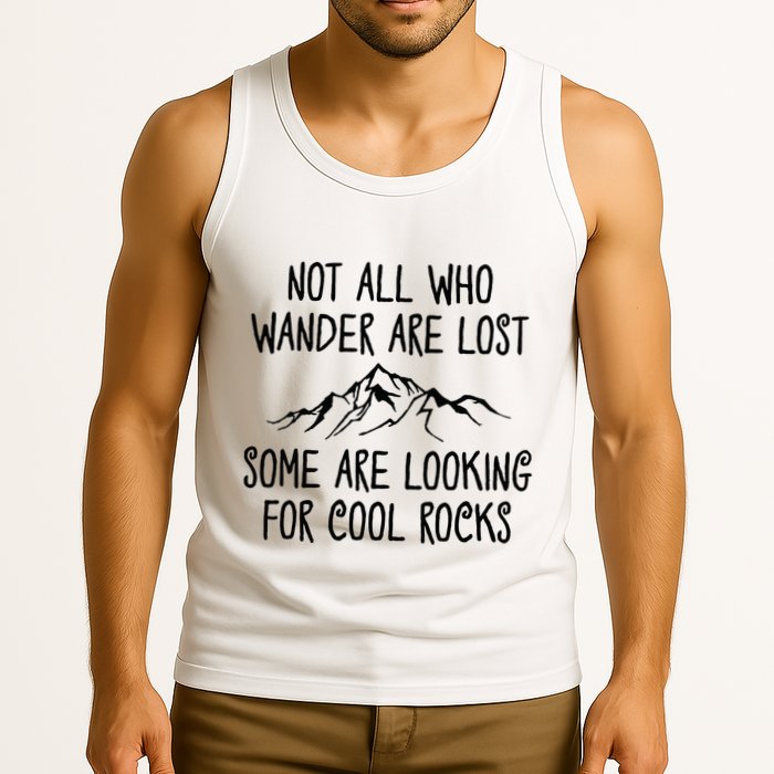 Not All Who Wander Are Lost Some Are Looking For Cool Rocks Tank Top