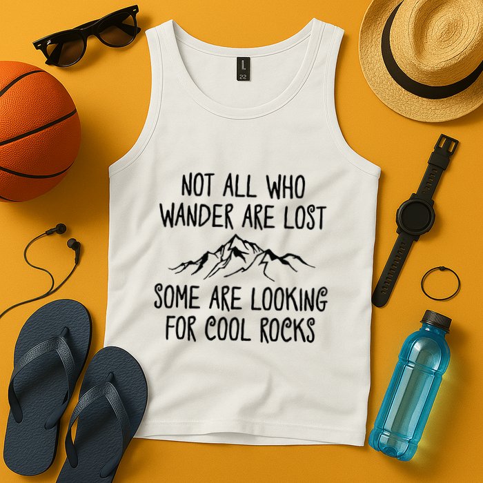 Not All Who Wander Are Lost Some Are Looking For Cool Rocks Tank Top