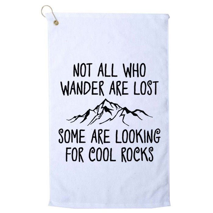 Not All Who Wander Are Lost Some Are Looking For Cool Rocks Golf Towel