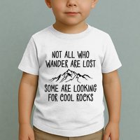 Not All Who Wander Are Lost Some Are Looking For Cool Rocks Toddler T-Shirt