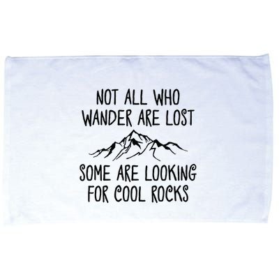 Not All Who Wander Are Lost Some Are Looking For Cool Rocks Microfiber Hand Towel