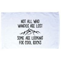 Not All Who Wander Are Lost Some Are Looking For Cool Rocks Microfiber Hand Towel