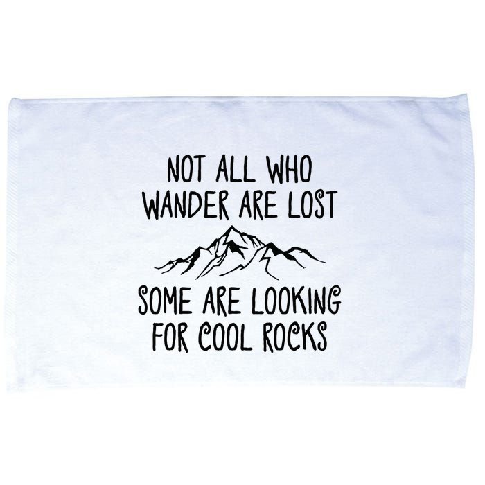 Not All Who Wander Are Lost Some Are Looking For Cool Rocks Microfiber Hand Towel