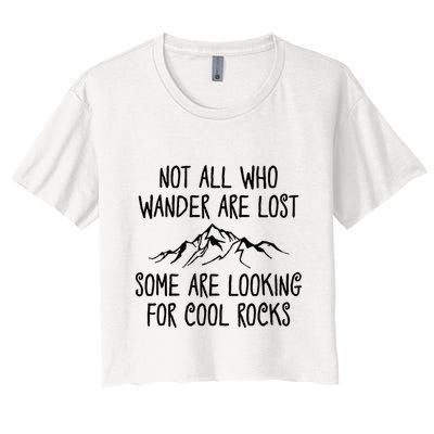 Not All Who Wander Are Lost Some Are Looking For Cool Rocks Crop Top