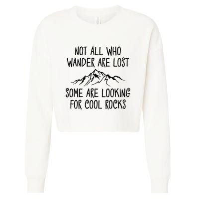 Not All Who Wander Are Lost Some Are Looking For Cool Rocks Cropped Pullover Crew