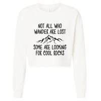 Not All Who Wander Are Lost Some Are Looking For Cool Rocks Cropped Pullover Crew