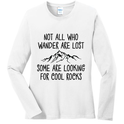 Not All Who Wander Are Lost Some Are Looking For Cool Rocks Ladies Long Sleeve Shirt