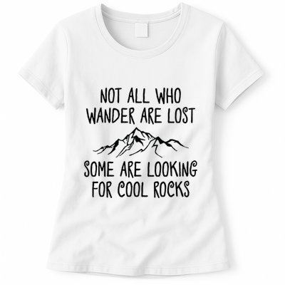 Not All Who Wander Are Lost Some Are Looking For Cool Rocks Womens T-Shirt