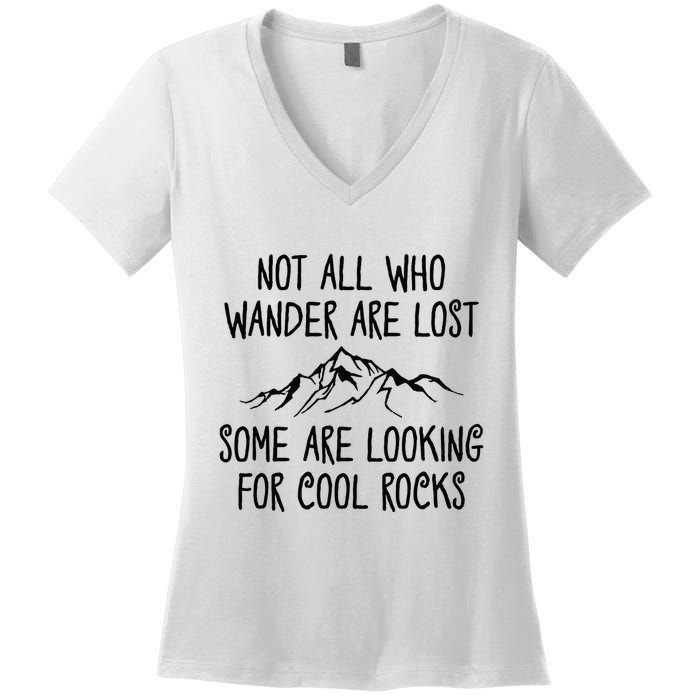 Not All Who Wander Are Lost Some Are Looking For Cool Rocks Women's V-Neck T-Shirt