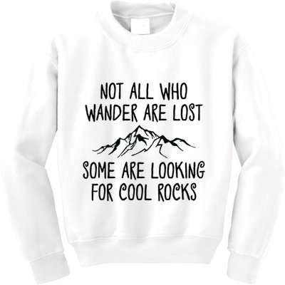 Not All Who Wander Are Lost Some Are Looking For Cool Rocks Kids Sweatshirt