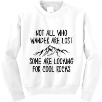 Not All Who Wander Are Lost Some Are Looking For Cool Rocks Kids Sweatshirt