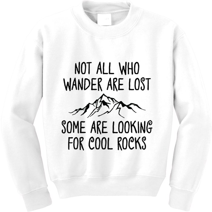 Not All Who Wander Are Lost Some Are Looking For Cool Rocks Kids Sweatshirt