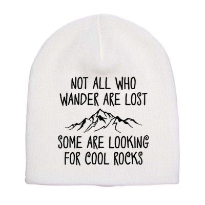 Not All Who Wander Are Lost Some Are Looking For Cool Rocks Short Acrylic Beanie