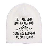 Not All Who Wander Are Lost Some Are Looking For Cool Rocks Short Acrylic Beanie