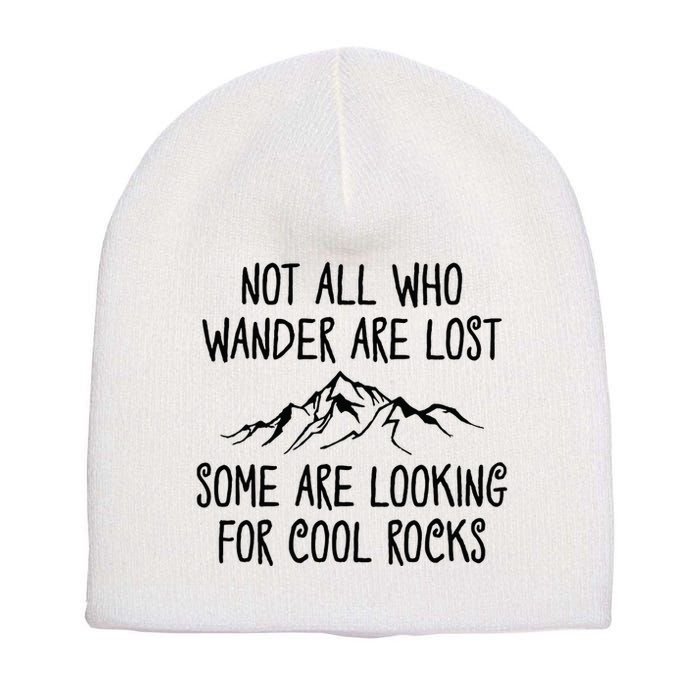 Not All Who Wander Are Lost Some Are Looking For Cool Rocks Short Acrylic Beanie