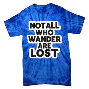 Not All Who Wander Are Lost Maze Lost But Not Confused Meaningful Gift Tie-Dye T-Shirt