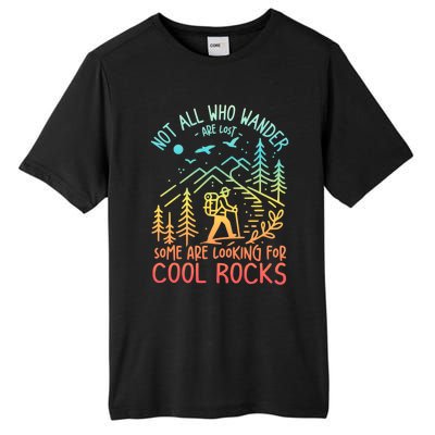 Not All Who Wander Are Lost Some Are Looking For Cool Rocks Gift Tall Fusion ChromaSoft Performance T-Shirt