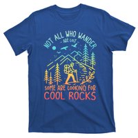 Not All Who Wander Are Lost Some Are Looking For Cool Rocks Gift T-Shirt